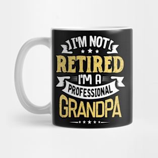 I'm Not Retired I'm A Professional Grandpa Mug